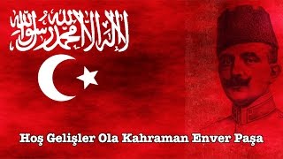 Enver paşa marşı quotHoş Gelişler Ola Kahraman Enver Paşaquot [upl. by Ennahteb541]