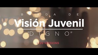 Banda de Visión Juvenil  Digno quotLive Sessionsquot  Video Oficial [upl. by Lipsey358]