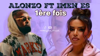 Imen Es FT alonzo  1ère fois Paroles [upl. by Ainessey373]