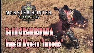 BUILD Ímpetu Wyvern quotImpactoquot ¿MEJOR GRAN ESPADA  Monster Hunter World Gameplay Español [upl. by Gertrudis661]