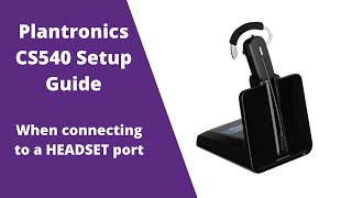 Plantronics CS540 C054 Wireless Headset Setup Guide WITH Headset Port [upl. by Uranie]