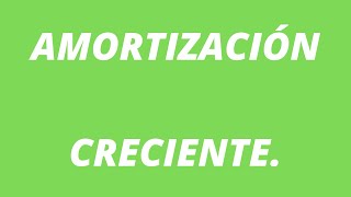 ¿CÓMO CALCULAR LA AMORTIZACIÓN CRECIENTE [upl. by Verner]