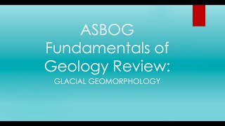 ASBOG Fundamentals of Geology Review Glacial Geomorphology [upl. by Otcefrep]