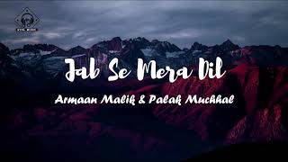 Armaan Malik amp Palak Muchhal  Jab Se Mera Dil Lyrics [upl. by Bruni]