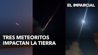 Tres meteoritos impactan la Tierra [upl. by Animas188]