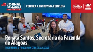 ENTREVISTA Renata Santos secretária da Fazenda de Alagoas [upl. by Amalee677]