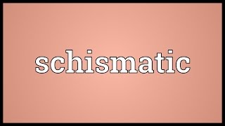 Schismatic Meaning [upl. by Linehan72]