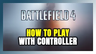 How to Play Battlefield 4 With Controller on PC [upl. by Aicxela]