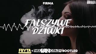 Firma  Fałszywe Dziwki Fryta x PaulVanCrazy Bootleg [upl. by Suiramed371]