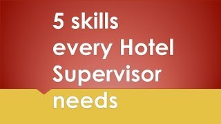 5 Essential Skills for Hotel Supervisors [upl. by Cinnamon]