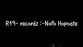 R19recordz Nofo Hopoate [upl. by Ynohtnaeoj]