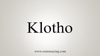 How To Say Klotho [upl. by Llehcnom734]