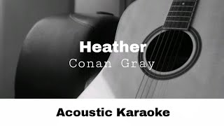 Conan Gray  Heather Acoustic Karaoke [upl. by Holbrooke439]