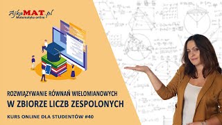 Rozwiązywanie równań wielomianowych w zbiorze liczb zespolonych [upl. by Eetsim]