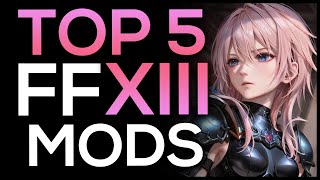 Top 5 Final Fantasy XIII Mods [upl. by Eibbob]