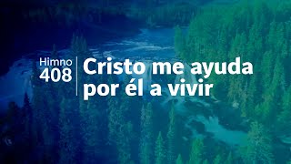 Himno Adventista 408  Cristo me ayuda por él a vivir [upl. by Airamzul]