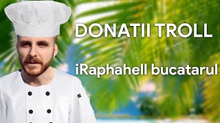 iRaphahell  Donatii Troll 2  Rafael Bucatarul [upl. by Naivaj]