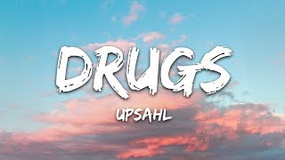 UPSAHL  Drugs Lyrics [upl. by Tatiana475]