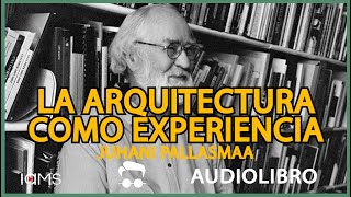 LA ARQUITECTURA COMO EXPERIENCIA Juhani Pallasmaa [upl. by Venator]