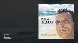 Walmir Alencar  Em teu altar [upl. by Kendre416]