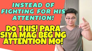 🔴INSTEAD OF FIGHTING FOR HIS ATTENTION DO THISPARA SIYA ANG MAG BEG NG IYONG ATENSYON [upl. by Irakuy]