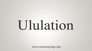 How To Say Ululation [upl. by Assira288]