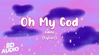 Adele  Oh My God  8D Audio Lyrics [upl. by Ahsilac]