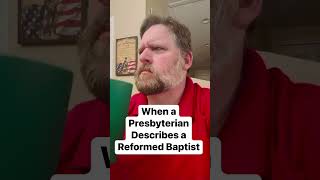 When a Presbyterian Describes a Reformed Baptist [upl. by Nyrual]