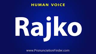 How To Pronounce Rajko [upl. by Ayela]