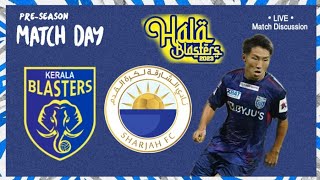 Kerala Blasters vs Sharjah Fc Live Match Discussion  KBFC  Hala Blasters [upl. by Llednov997]