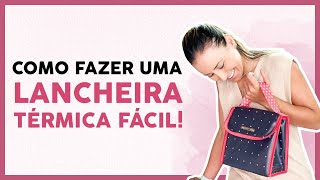 Como fazer uma lancheira térmica Fácil [upl. by Yremrej]