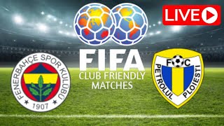 🔴 LIVE Fenerbahçe vs Petrolul  Club Friendly Match 2024  Match LIVE Now [upl. by Boyse]