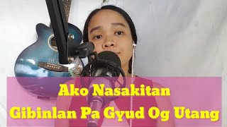 Ako Nasakitan Gibinlan Pa Gyud Og Utang  Bisaya Version By Inday Celing [upl. by Gae]