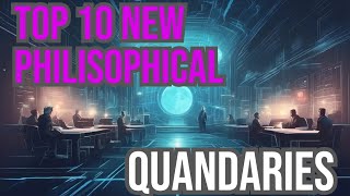 Top 10 Latest Philosophical Quandaries [upl. by Haslam]