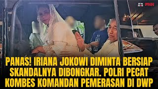 IRIANA JOKOWI DIMINTA BERSIAP SKANDALNYA DIBONGKAR KOMBES KOMANDAN PEMERASAN DWP DIPECAT  OTR 823 [upl. by Hans]