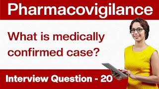 Pharmacovigilance Interview Questions What is a medically confirmed case Q20 [upl. by Enhpad]