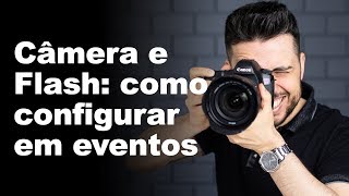 CÂMERA E FLASH COMO CONFIGURAR EM EVENTOS [upl. by Airetas]