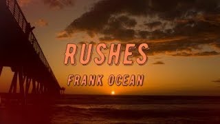 Frank Ocean  Rushes lyrics [upl. by Deegan565]