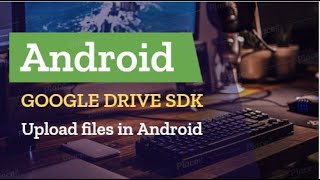 Upload PDF files to Google Drive using Google Drive SDK in Android Studio PART 3 [upl. by Heida]