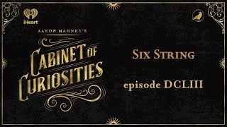 Ep 653 Six String  AARON MAHNKES CABINET OF CURIOSITIES [upl. by Kaehpos]