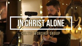 🔴 IN CHRIST ALONE with Lyrics Celtic Worship Group [upl. by Oicneconi898]