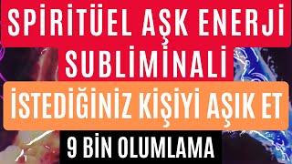 SPİRİTÜEL AŞK ENERJİSİ SUBLİMİNALİ  İSTEDİĞİNİZ KİŞİYİ AŞIK ET SUBLİMİNAL  9000 OLUMLAMA [upl. by Ecnadnak]