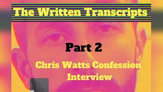 Part 2 Reading through the transcripts of the Chris Watts interview [upl. by Suoirred]