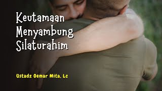 Keutamaan Menyambung Silaturahim  Ustadz Oemar Mita Lc [upl. by Shalna]