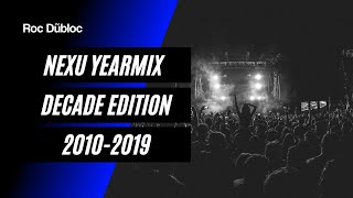 NEXU YEARMIX  DECADE EDITION 20102019  Mixed by Roc Dubloc [upl. by Hyrup399]