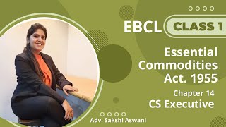 CS Executive EBCL Chapter14Essential Commodities act 1955 Class 1 By Adv Sakshi Aswani [upl. by Dimitris465]