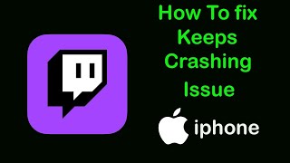 Fix Twitch App Keeps Crashing Problem on iPhone  Twitch Crash issue on Ios [upl. by Lilas]