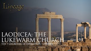 Laodicea The Lukewarm Church  The 7 Churches of Revelation  Episode 8  Lineage [upl. by Harutek80]