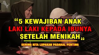 5 KEWAJIBAN ANAK LAKI LAKI KEPADA IBUNYA SETELAH MENIKAH [upl. by Graniela]