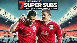 7 Legendary Super Subs That Changed Football Forever – You Won’t Believe 1 [upl. by Naicul956]